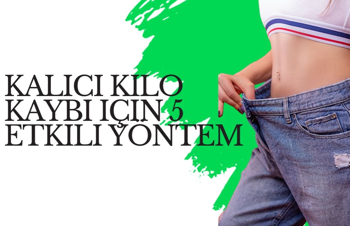 Kalıcı Kilo Kaybı İçin En Etkili Yöntemler